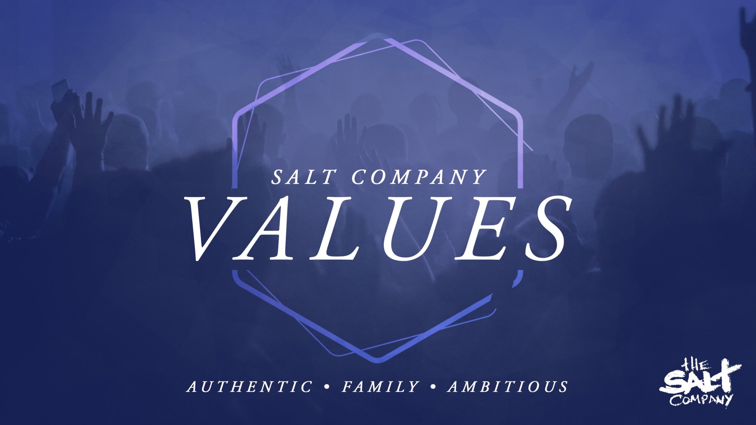 SALT CO. VALUES AMBITIOUS Salt Ankeny